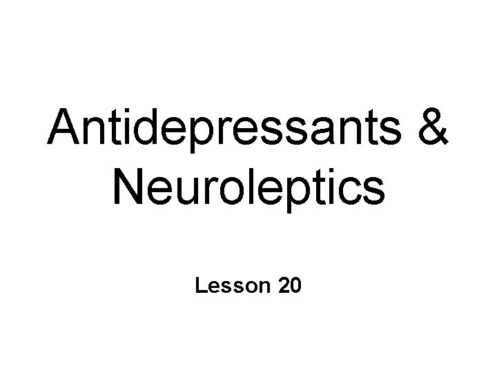 Antidepressants & Neuroleptics Lesson 20 