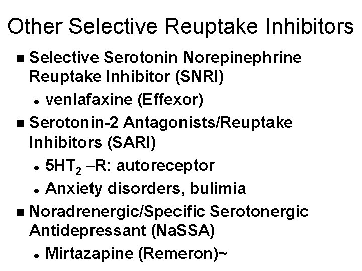 Other Selective Reuptake Inhibitors Selective Serotonin Norepinephrine Reuptake Inhibitor (SNRI) l venlafaxine (Effexor) n