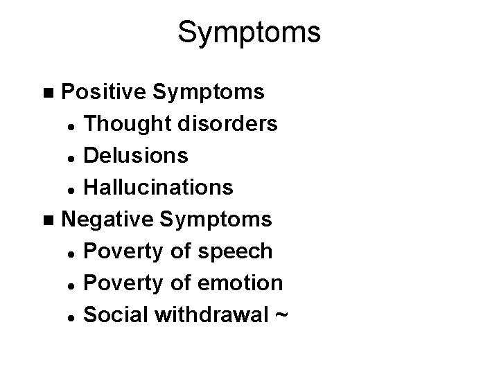 Symptoms Positive Symptoms l Thought disorders l Delusions l Hallucinations n Negative Symptoms l