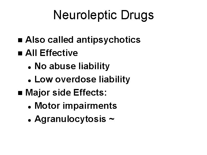 Neuroleptic Drugs Also called antipsychotics n All Effective l No abuse liability l Low