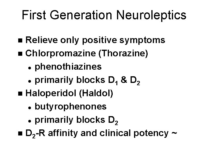 First Generation Neuroleptics Relieve only positive symptoms n Chlorpromazine (Thorazine) l phenothiazines l primarily