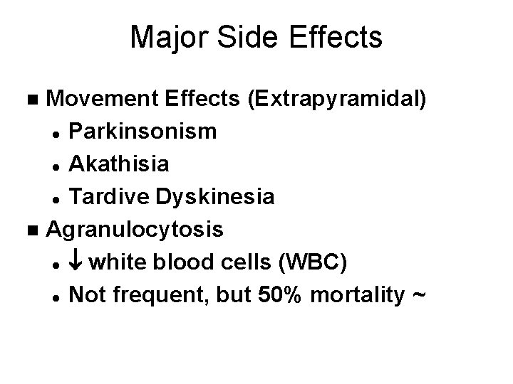 Major Side Effects Movement Effects (Extrapyramidal) l Parkinsonism l Akathisia l Tardive Dyskinesia n