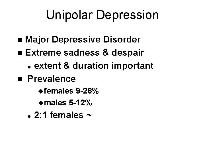 Unipolar Depression Major Depressive Disorder n Extreme sadness & despair l extent & duration