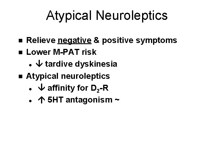 Atypical Neuroleptics n n n Relieve negative & positive symptoms Lower M-PAT risk l