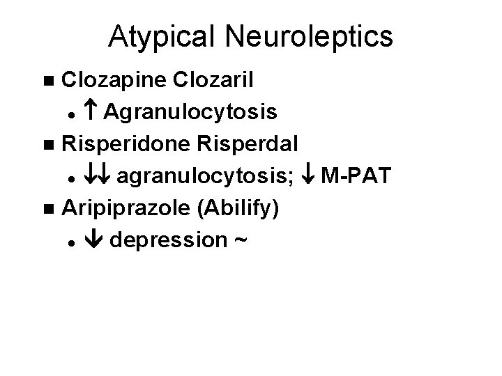 Atypical Neuroleptics Clozapine Clozaril l Agranulocytosis n Risperidone Risperdal l agranulocytosis; M-PAT n Aripiprazole