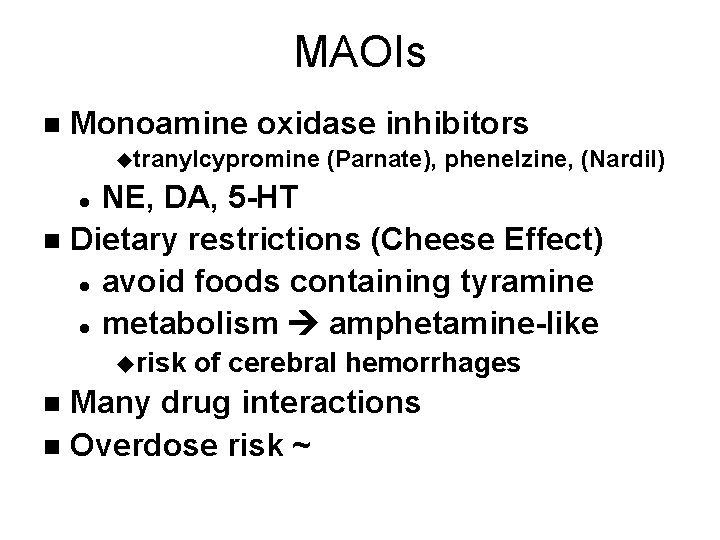 MAOIs n Monoamine oxidase inhibitors utranylcypromine (Parnate), phenelzine, (Nardil) NE, DA, 5 -HT n