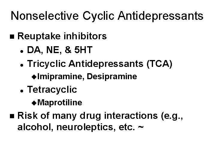 Nonselective Cyclic Antidepressants n Reuptake inhibitors l DA, NE, & 5 HT l Tricyclic