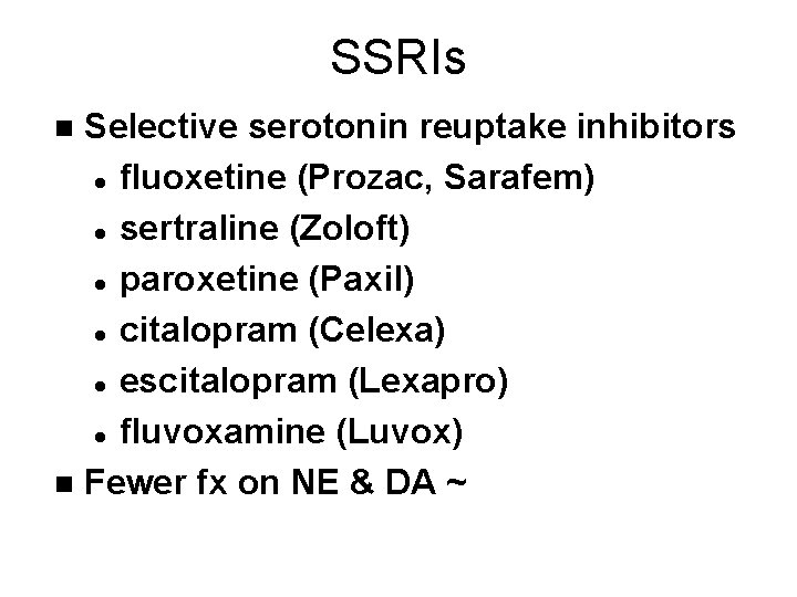 SSRIs Selective serotonin reuptake inhibitors l fluoxetine (Prozac, Sarafem) l sertraline (Zoloft) l paroxetine