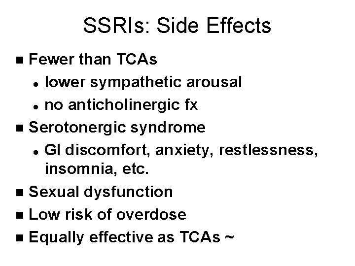 SSRIs: Side Effects Fewer than TCAs l lower sympathetic arousal l no anticholinergic fx