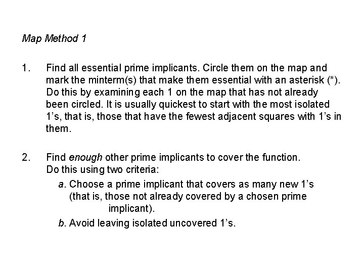 Map Method 1 1. Find all essential prime implicants. Circle them on the map