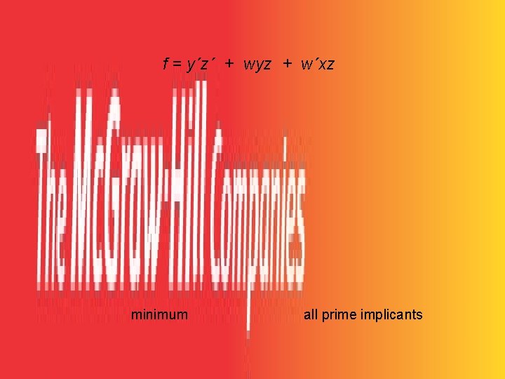 f = y´z´ + wyz + w´xz minimum all prime implicants 