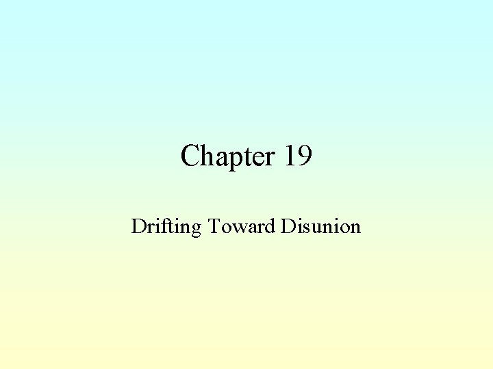 Chapter 19 Drifting Toward Disunion 