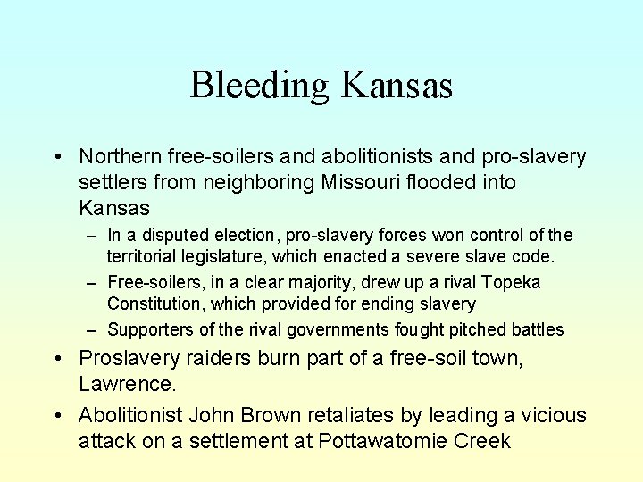 Bleeding Kansas • Northern free-soilers and abolitionists and pro-slavery settlers from neighboring Missouri flooded
