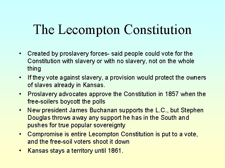 The Lecompton Constitution • Created by proslavery forces- said people could vote for the