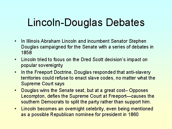 Lincoln-Douglas Debates • In Illinois Abraham Lincoln and incumbent Senator Stephen Douglas campaigned for