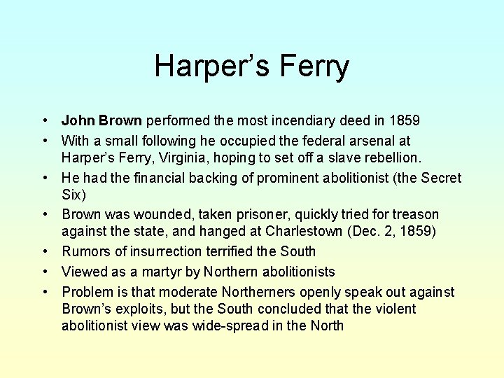 Harper’s Ferry • John Brown performed the most incendiary deed in 1859 • With