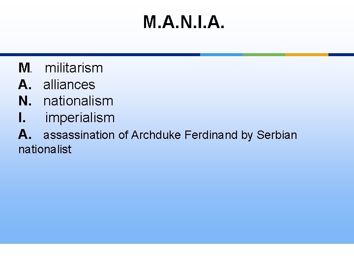 M. A. N. I. A. militarism alliances nationalism imperialism assassination of Archduke Ferdinand by