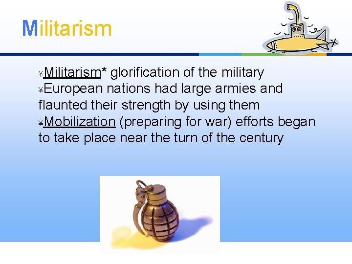 Militarism* glorification of the military ¥European nations had large armies and flaunted their strength