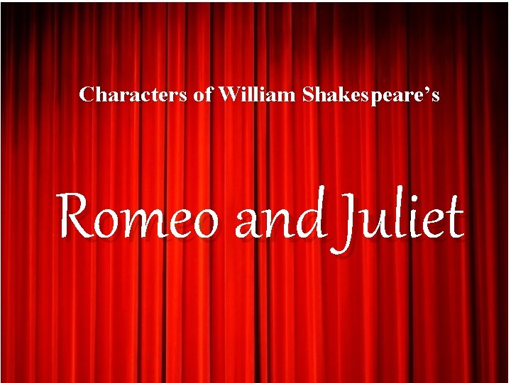 Characters of William Shakespeare’s Romeo and Juliet 