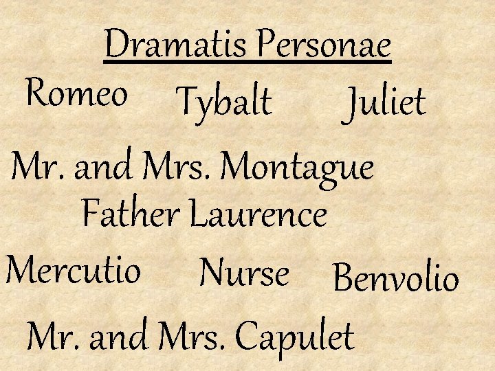 Dramatis Personae Romeo Tybalt Juliet Mr. and Mrs. Montague Father Laurence Mercutio Nurse Benvolio