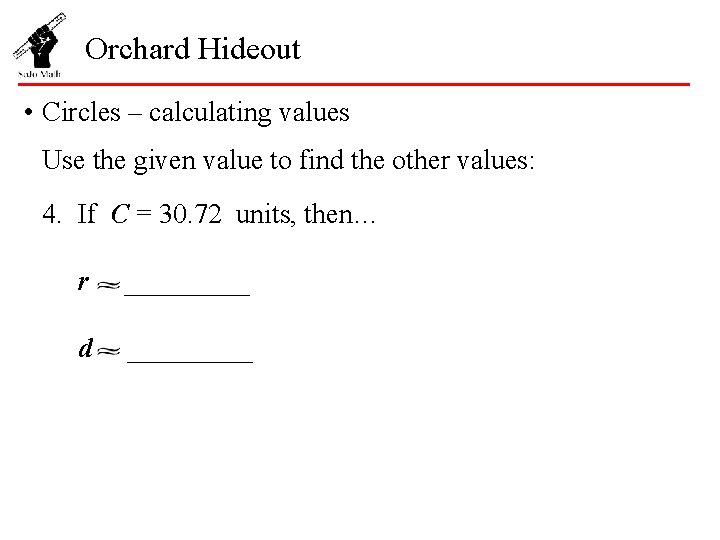 Orchard Hideout • Circles – calculating values Use the given value to find the