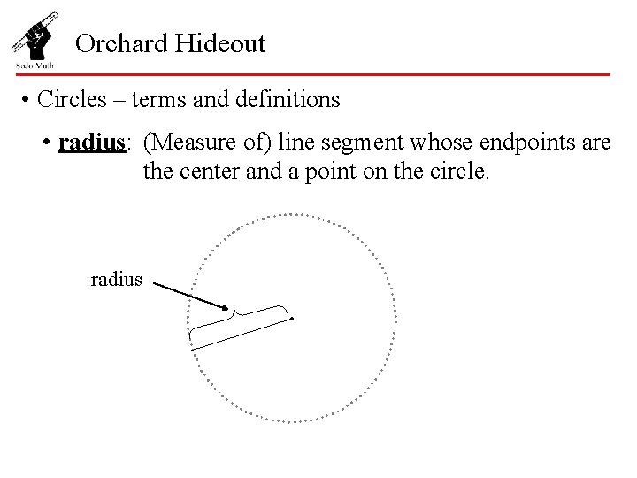 Orchard Hideout • Circles – terms and definitions • radius: (Measure of) line segment