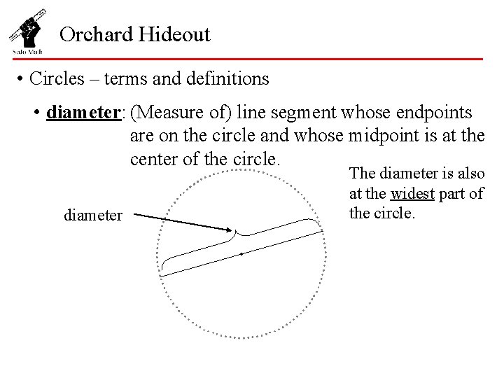 Orchard Hideout • Circles – terms and definitions • diameter: (Measure of) line segment
