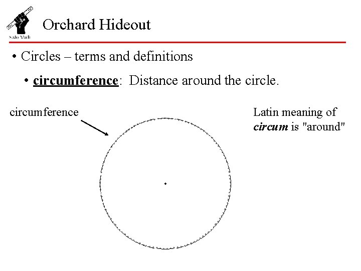 Orchard Hideout • Circles – terms and definitions • circumference: Distance around the circle.