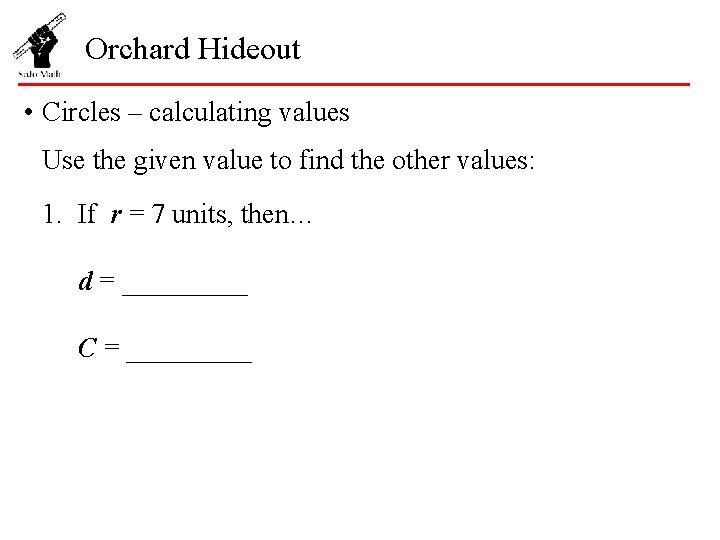 Orchard Hideout • Circles – calculating values Use the given value to find the