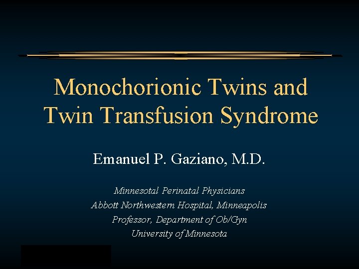 Monochorionic Twins and Twin Transfusion Syndrome Emanuel P. Gaziano, M. D. Minnesotal Perinatal Physicians