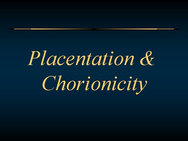 Placentation & Chorionicity 