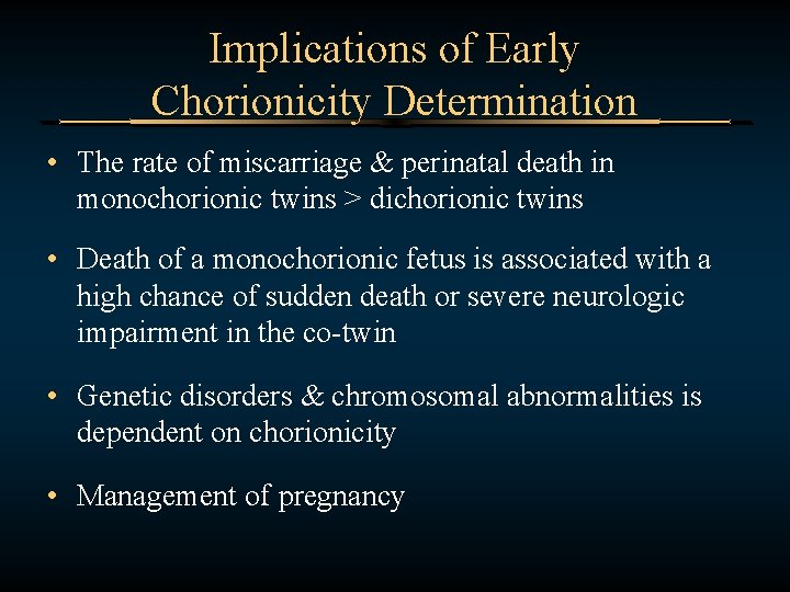 Implications of Early Chorionicity Determination • The rate of miscarriage & perinatal death in