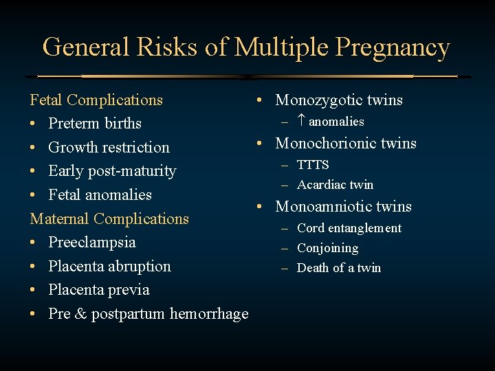 General Risks of Multiple Pregnancy Fetal Complications • Monozygotic twins – anomalies • Preterm
