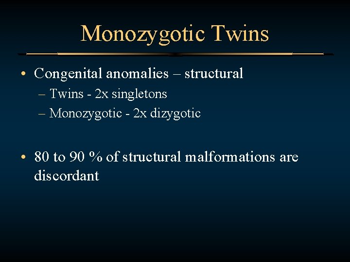 Monozygotic Twins • Congenital anomalies – structural – Twins - 2 x singletons –