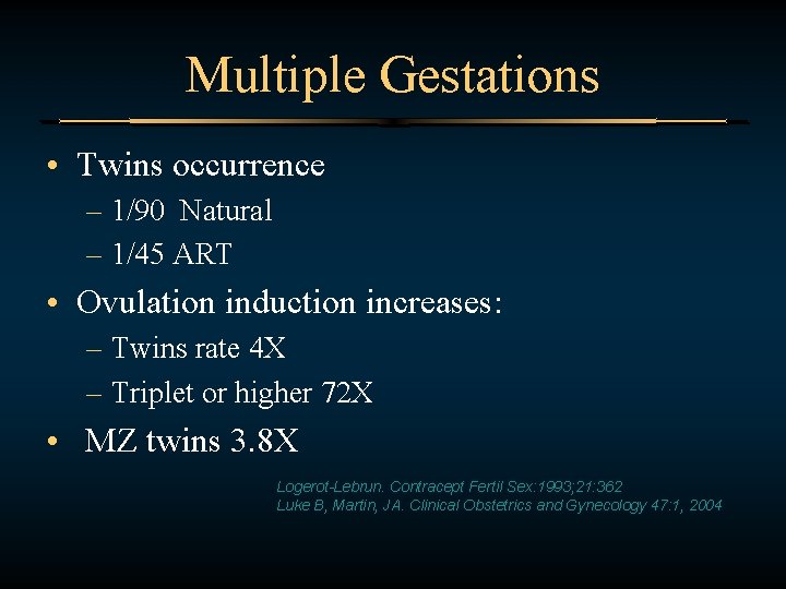 Multiple Gestations • Twins occurrence – 1/90 Natural – 1/45 ART • Ovulation induction