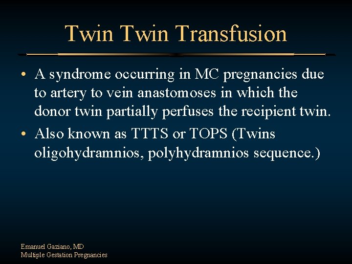 Twin Transfusion • A syndrome occurring in MC pregnancies due to artery to vein