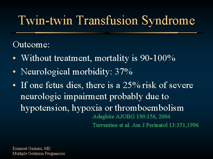 Twin-twin Transfusion Syndrome Outcome: • Without treatment, mortality is 90 -100% • Neurological morbidity: