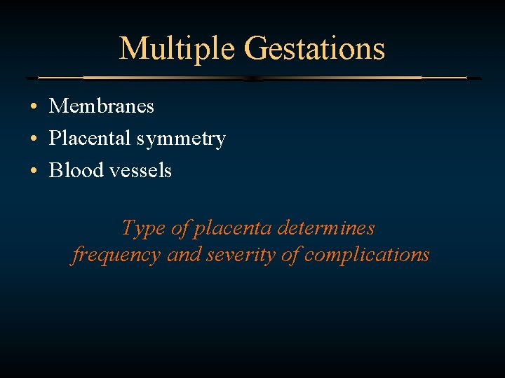 Multiple Gestations • Membranes • Placental symmetry • Blood vessels Type of placenta determines