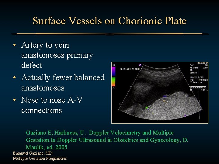 Surface Vessels on Chorionic Plate • Artery to vein anastomoses primary defect • Actually