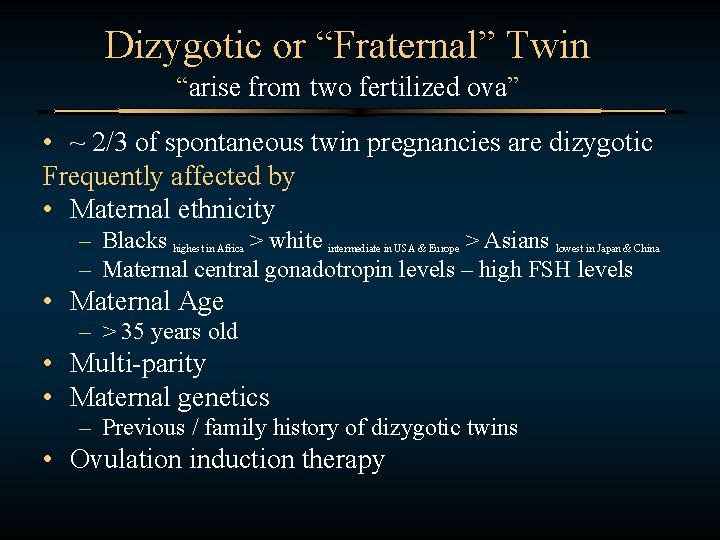 Dizygotic or “Fraternal” Twin “arise from two fertilized ova” • ~ 2/3 of spontaneous