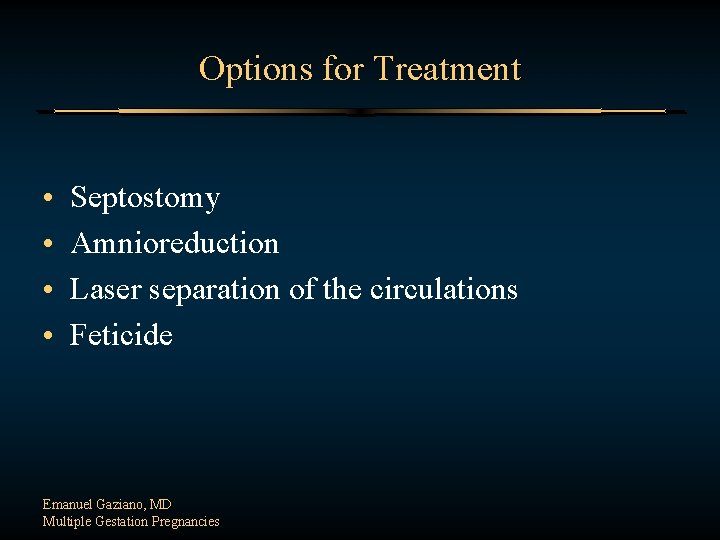 Options for Treatment • • Septostomy Amnioreduction Laser separation of the circulations Feticide Emanuel