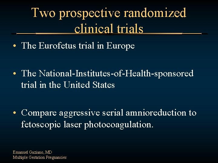 Two prospective randomized clinical trials • The Eurofetus trial in Europe • The National-Institutes-of-Health-sponsored