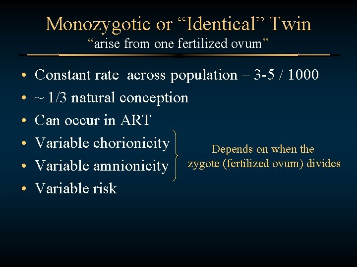 Monozygotic or “Identical” Twin “arise from one fertilized ovum” • • • Constant rate