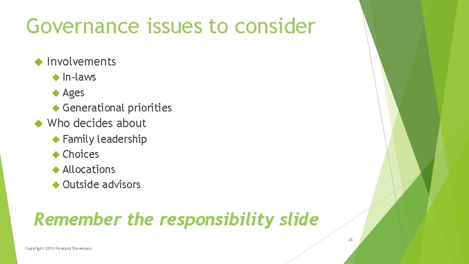 Governance issues to consider Involvements In-laws Ages Generational priorities Who decides about Family leadership Governance issues to consider Involvements In-laws Ages Generational priorities Who decides about Family leadership