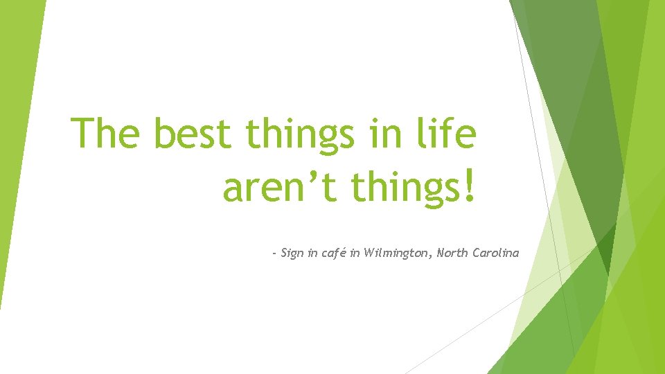 The best things in life aren’t things! - Sign in café in Wilmington, North The best things in life aren’t things! - Sign in café in Wilmington, North