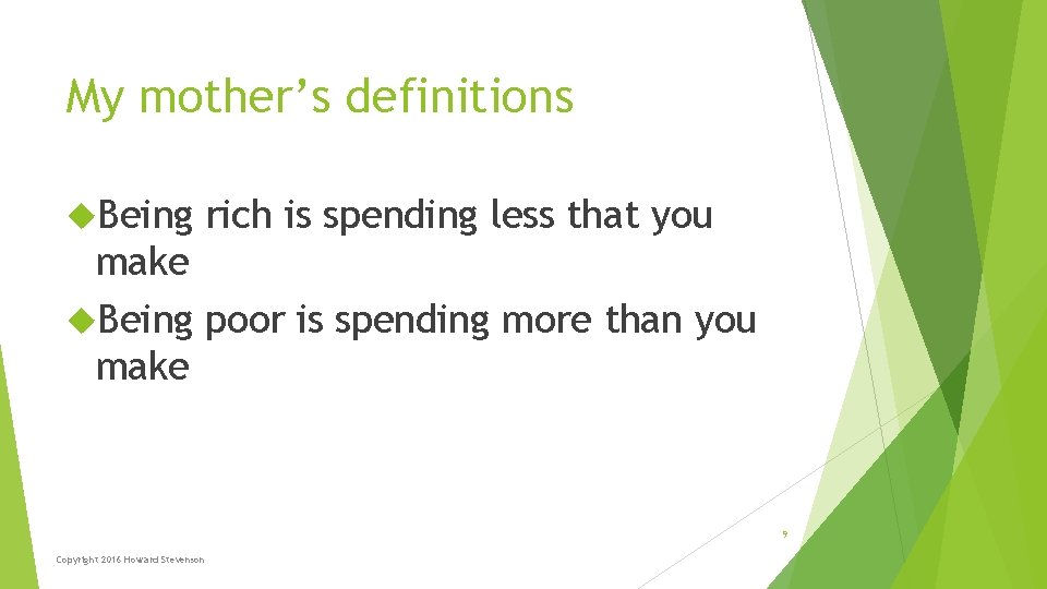 My mother’s definitions Being rich is spending less that you make Being poor is My mother’s definitions Being rich is spending less that you make Being poor is