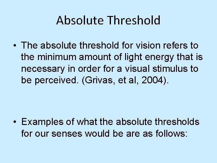 Absolute Threshold • The absolute threshold for vision refers to the minimum amount of