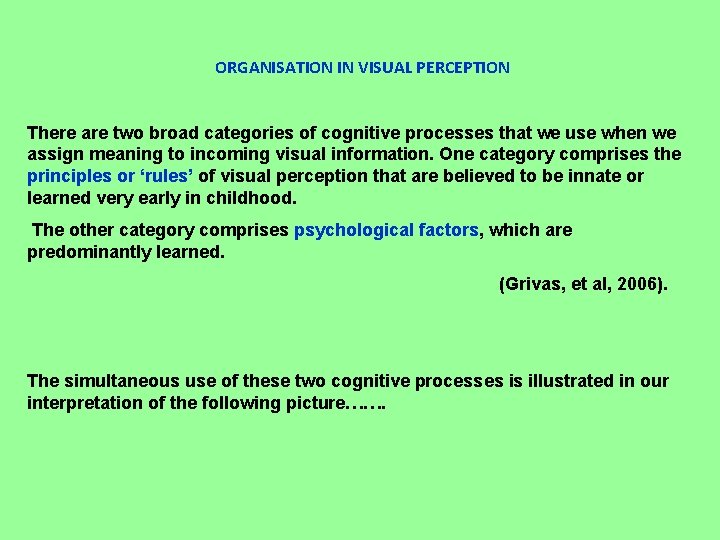 ORGANISATION IN VISUAL PERCEPTION There are two broad categories of cognitive processes that we