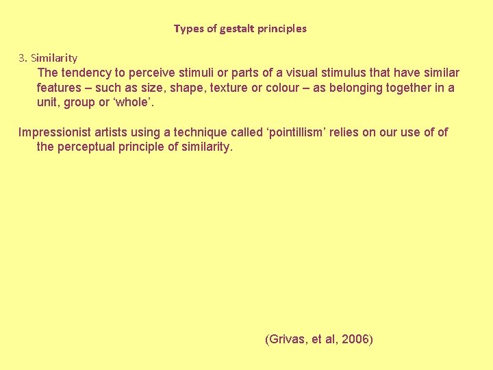 Types of gestalt principles 3. Similarity The tendency to perceive stimuli or parts of