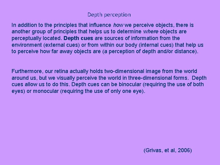 Depth perception In addition to the principles that influence how we perceive objects, there